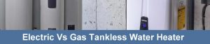 Electric vs Gas Tankless Water Heater Costs, Features Compared